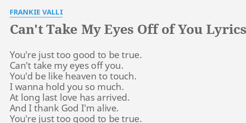 Can T Take My Eyes Off Of You Lyrics By Frankie Valli You Re Just Too Good