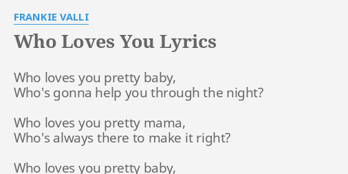 Who Loves You Lyrics By Frankie Valli Who Loves You Pretty