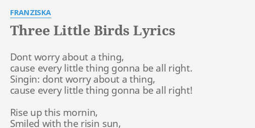 Three Little Birds Lyrics By Franziska Dont Worry About A