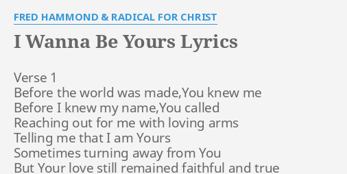 I Wanna Be Yours Lyrics By Fred Hammond Radical For Christ Verse 1 Before The