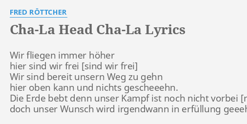 Cha La Head Cha La Lyrics By Fred Rottcher Wir Fliegen Immer Hoher