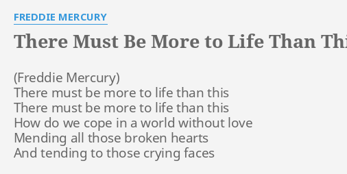 There Must Be More To Life Than This Lyrics By Freddie Mercury There Must Be More