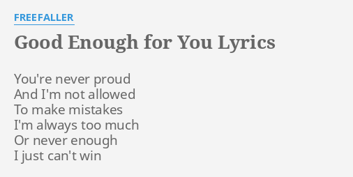 Good Enough For You Lyrics By Freefaller You Re Never Proud And