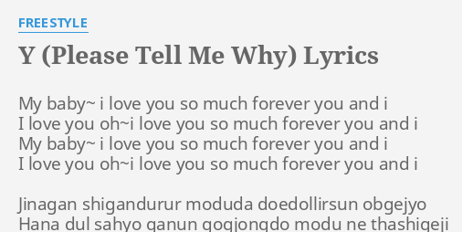 Y Please Tell Me Why Lyrics By Freestyle My Baby I Love