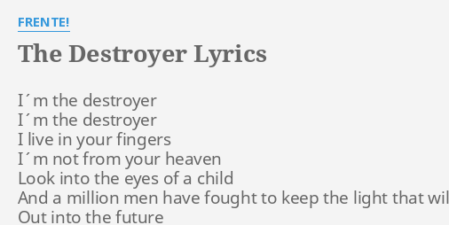 the-destroyer-lyrics-by-frente-i-m-the-destroyer-i-m