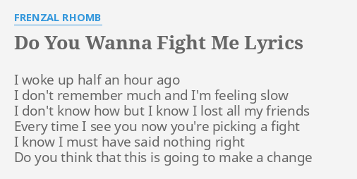 do-you-wanna-fight-me-lyrics-by-frenzal-rhomb-i-woke-up-half