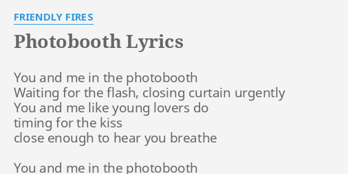 "PHOTOBOOTH" LYRICS by FRIENDLY FIRES: You and me in...