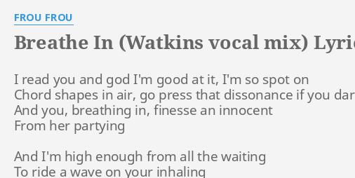 Breathe In Watkins Vocal Mix Lyrics By Frou Frou I Read You And