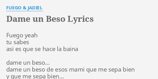 "DAME UN BESO" LYRICS By FUEGO & JADIEL: Fuego Yeah Tu Sabes...