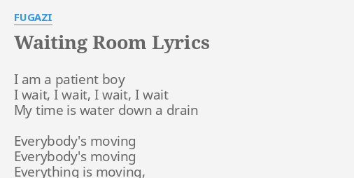 Waiting Room Lyrics By Fugazi I Am A Patient