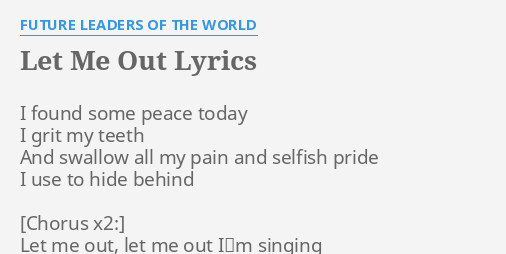 Let Me Out Lyrics By Future Leaders Of The World I Found Some Peace