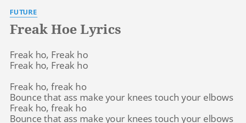 "FREAK HOE" LYRICS by FUTURE: Freak ho, Freak ho...