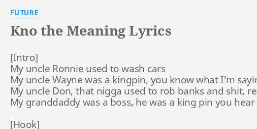 KNO THE MEANING" LYRICS by FUTURE: My uncle Ronnie used...