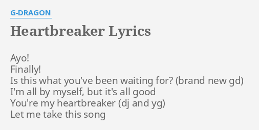 Heartbreaker Lyrics By G Dragon Ayo Finally Is This