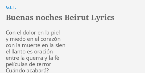 "BUENAS NOCHES BEIRUT" LYRICS By G.I.T.: Con El Dolor En...