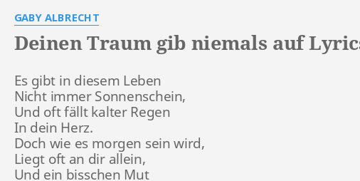 Deinen Traum Gib Niemals Auf Lyrics By Gaby Albrecht Es Gibt In Diesem