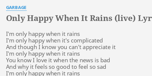 Only Happy When It Rains Live Lyrics By Garbage Im Only Happy When