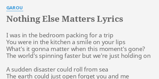 Nothing Else Matters Lyrics By Garou I Was In The