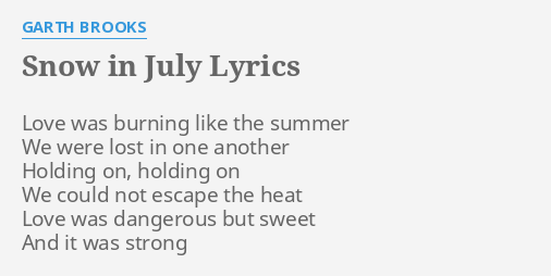 Snow In July Lyrics By Garth Brooks Love Was Burning Like