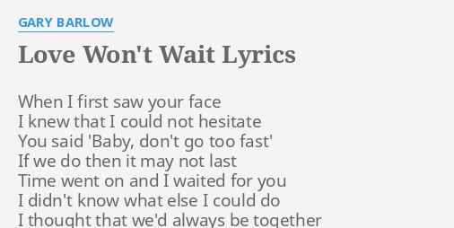 Love Won T Wait Lyrics By Gary Barlow When I First Saw