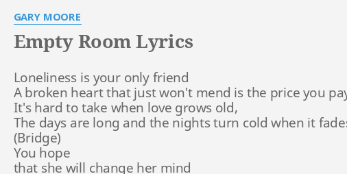 Empty Room Lyrics By Gary Moore Loneliness Is Your Only
