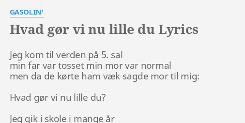 HVAD GØR VI NU LILLE DU LYRICS by GASOLIN Jeg kom til verden