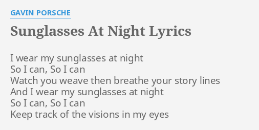 "SUNGLASSES AT NIGHT" LYRICS by GAVIN PORSCHE: I wear my