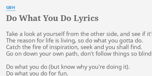 Do What You Do Lyrics By Gbh Take A Look At