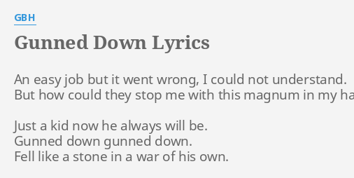 "GUNNED DOWN" LYRICS By GBH: An Easy Job But...