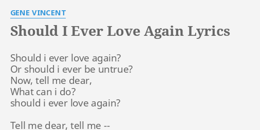 Should I Ever Love Again Lyrics By Gene Vincent Should I Ever Love
