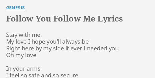 "FOLLOW YOU FOLLOW ME" LYRICS by GENESIS: Stay with me, My...