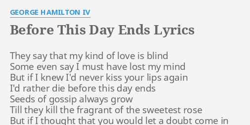 Before This Day Ends Lyrics By George Hamilton Iv They Say That My