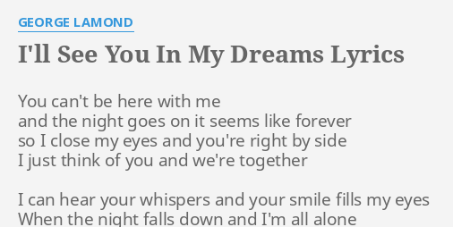 I Ll See You In My Dreams Lyrics By George Lamond You Can T Be Here