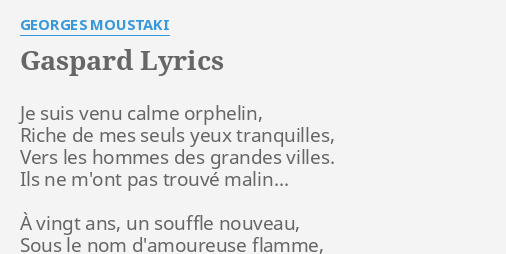 "GASPARD" LYRICS By GEORGES MOUSTAKI: Je Suis Venu Calme...