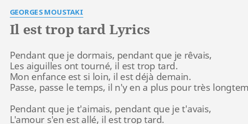 "IL EST TROP TARD" LYRICS By GEORGES MOUSTAKI: Pendant Que Je Dormais,...