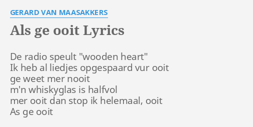 "ALS GE OOIT" LYRICS By GERARD VAN MAASAKKERS: De Radio Speult "wooden...