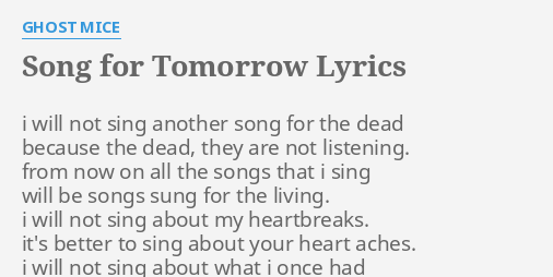 Song For Tomorrow Lyrics By Ghost Mice I Will Not Sing