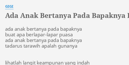 "ADA ANAK BERTANYA PADA BAPAKNYA" LYRICS by GIGI: ada anak bertanya pada...