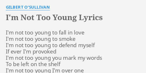 I M Not Too Young Lyrics By Gilbert O Sullivan I M Not Too Young