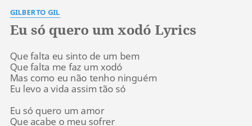 "EU SÓ QUERO UM XODÓ" LYRICS By GILBERTO GIL: Que Falta Eu Sinto...