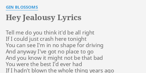 Hey Jealousy Lyrics By Gin Blossoms Tell Me Do You