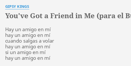 You Ve Got A Friend In Me Para El Buzz Espanol Lyrics By Gipsy Kings Hay Un Amigo En