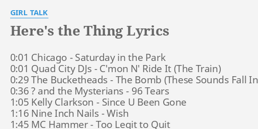 Here S The Thing Lyrics By Girl Talk 0 01 Chicago Saturday