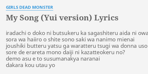 My Song Yui Version Lyrics By Girls Dead Monster Iradachi O Doko Ni