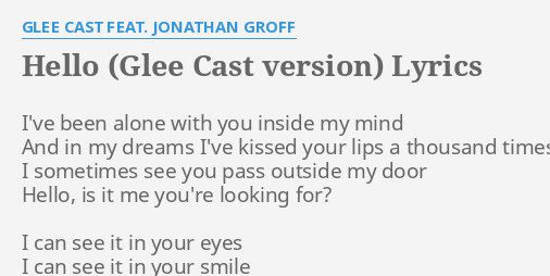 Hello Glee Cast Version Lyrics By Glee Cast Feat Jonathan Groff I Ve Been Alone With