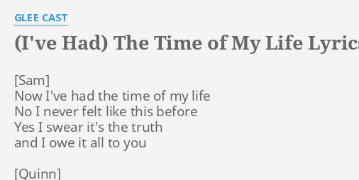 (IVE HAD) THE TIME OF MY LIFE LYRICS by GLEE CAST: Now Ive had the