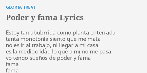 PODER Y FAMA LYRICS By GLORIA TREVI Estoy Tan Abubrrida Como