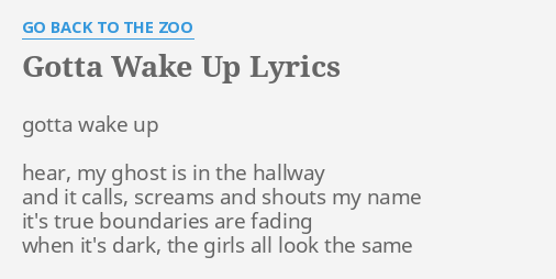 Gotta Wake Up Lyrics By Go Back To The Zoo Gotta Wake Up Hear