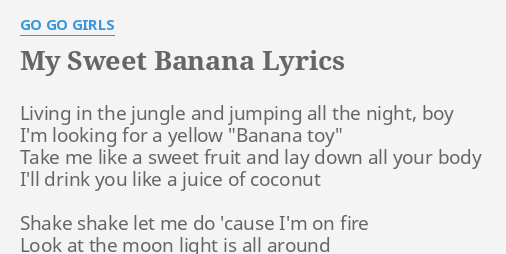 My Sweet Banana Lyrics By Go Go Girls Living In The Jungle