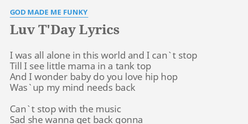 Luv T Day Lyrics By God Made Me Funky I Was All Alone